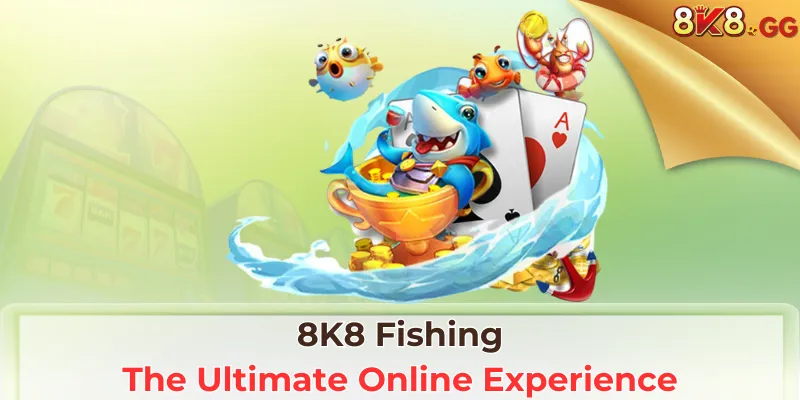 8K8 Fishing: The Ultimate Online Experience