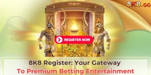 8K8 Register: Your Gateway To Premium Betting Entertainment