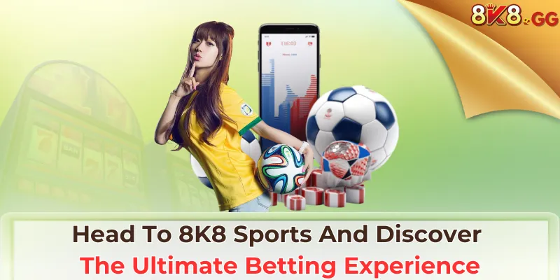 Head To 8K8 Sports And Discover The Ultimate Betting Experience