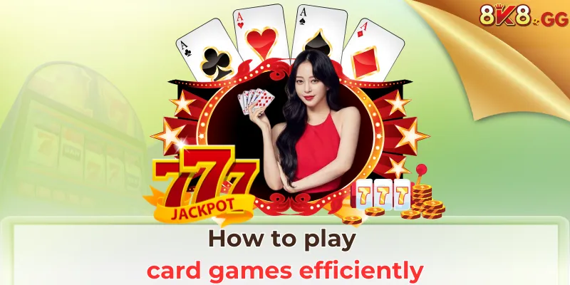 How to play card games at 8K8
