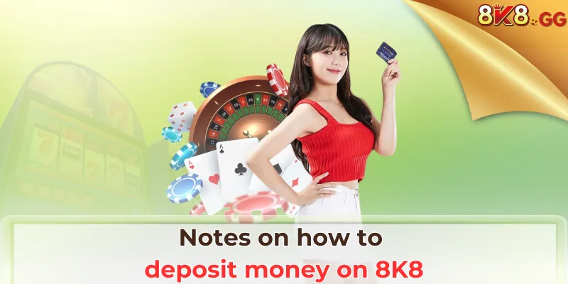 Notes on how to deposit money on 8K8