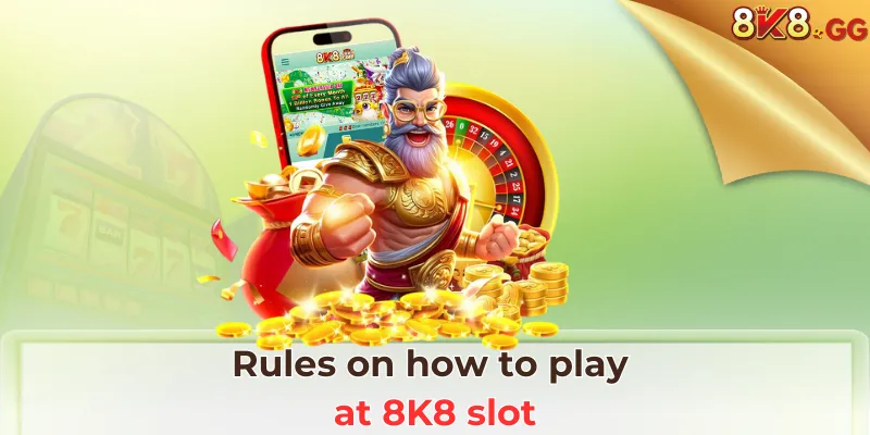 rules on how to play at 8k8 slot