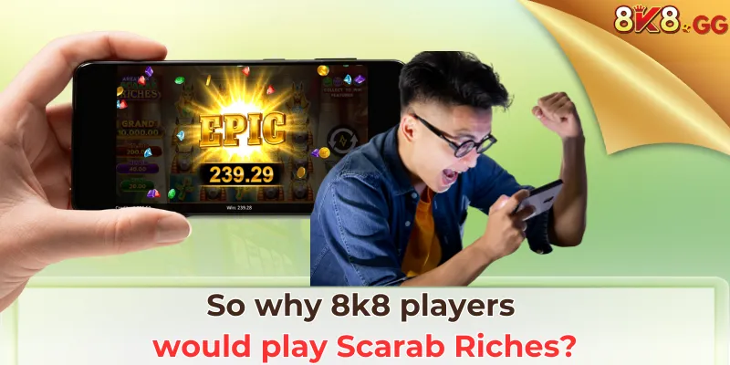 So why 8k8 players would play Scarab Riches?