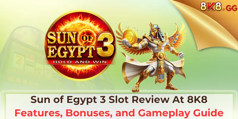 Sun of Egypt 3 Slot Review At 8K8: Features, Bonuses, and Gameplay Guide