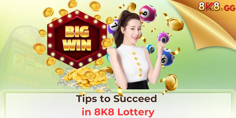Tips to Succeed in 8K8 Lottery