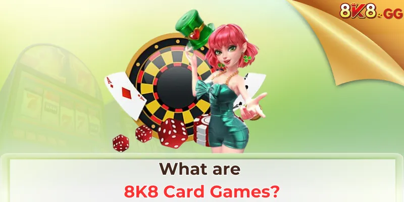 What are 8K8 Card Games?
