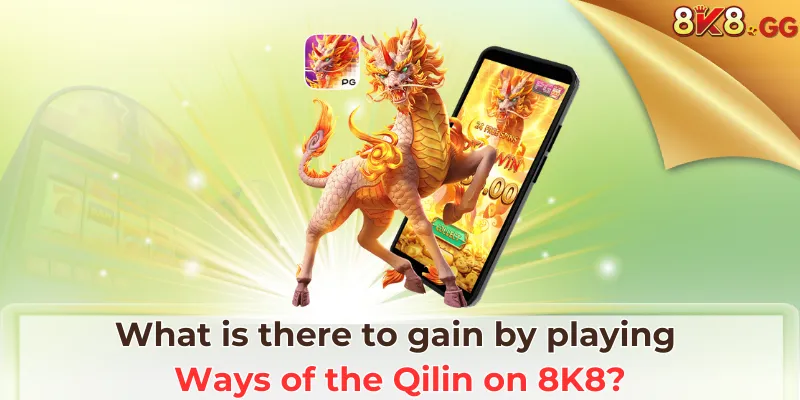 What is there to gain by playing Ways of the Qilin on 8K8?