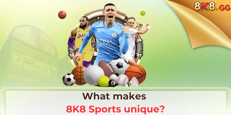 What makes 8K8 Sports unique?