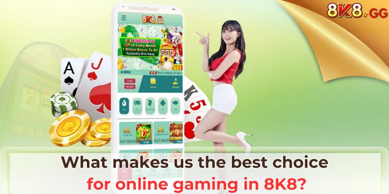 What makes us the best choice for online gaming in 8K8?