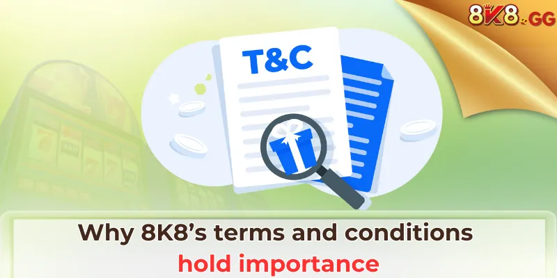 8K8 Terms And Conditions: What You Need To Know 2 Why 8K8’s terms and conditions hold importance