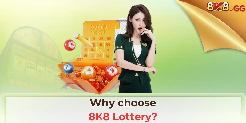 Why choose 8K8 Lottery?