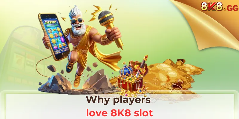 why players love 8k8 slot
