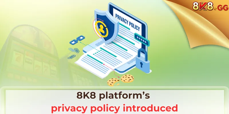 8K8 platform’s privacy policy introduced