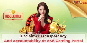 Disclaimer Transparency And Accountability At 8K8 Gaming Portal