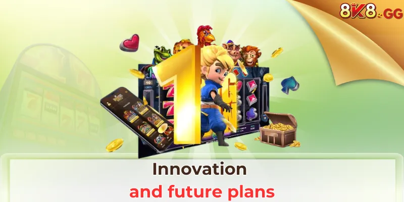 Innovation and future plans