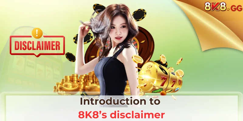 Introduction to 8K8’s disclaimer