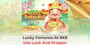 Lucky Fortunes At 8K8: Use Luck And Prosper