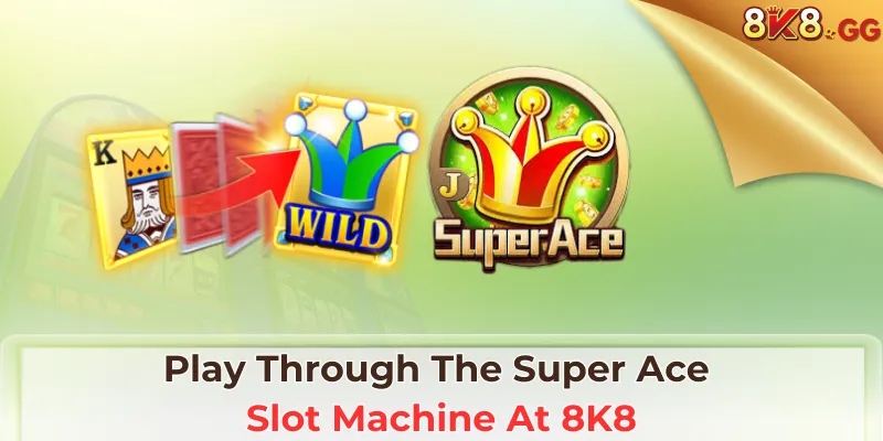 Play Through The Super Ace Slot Machine At 8K8