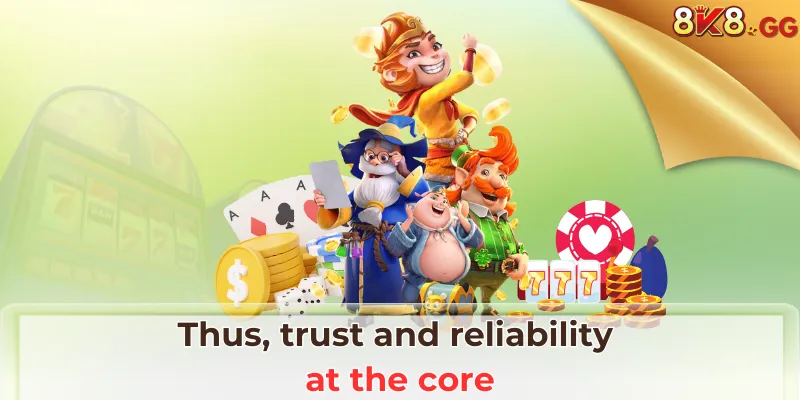Thus, trust and reliability at the core