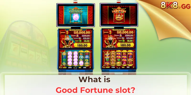 What is Good Fortune slot?