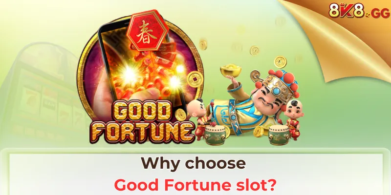 Why choose Good Fortune slot?