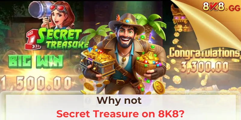Why not Secret Treasure on 8K8?
