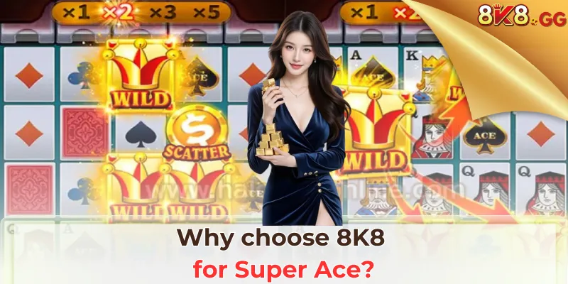 Why choose 8K8 for Super Ace?
